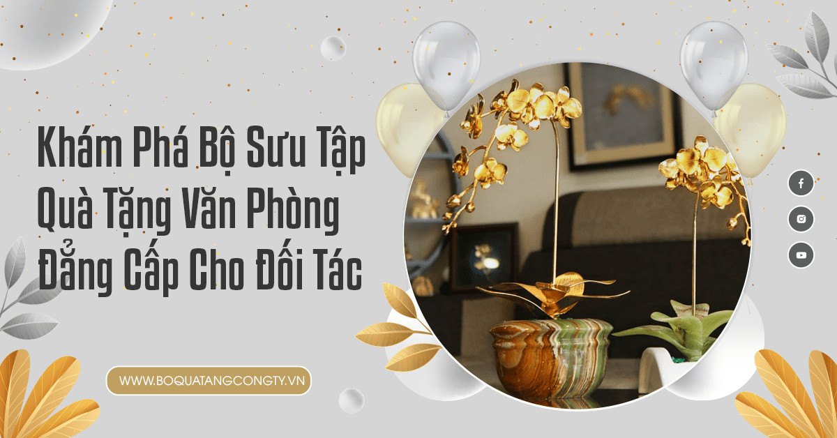 Khám Phá Bộ Sưu Tập Quà Tặng Văn Phòng Đẳng Cấp Cho Đối Tác