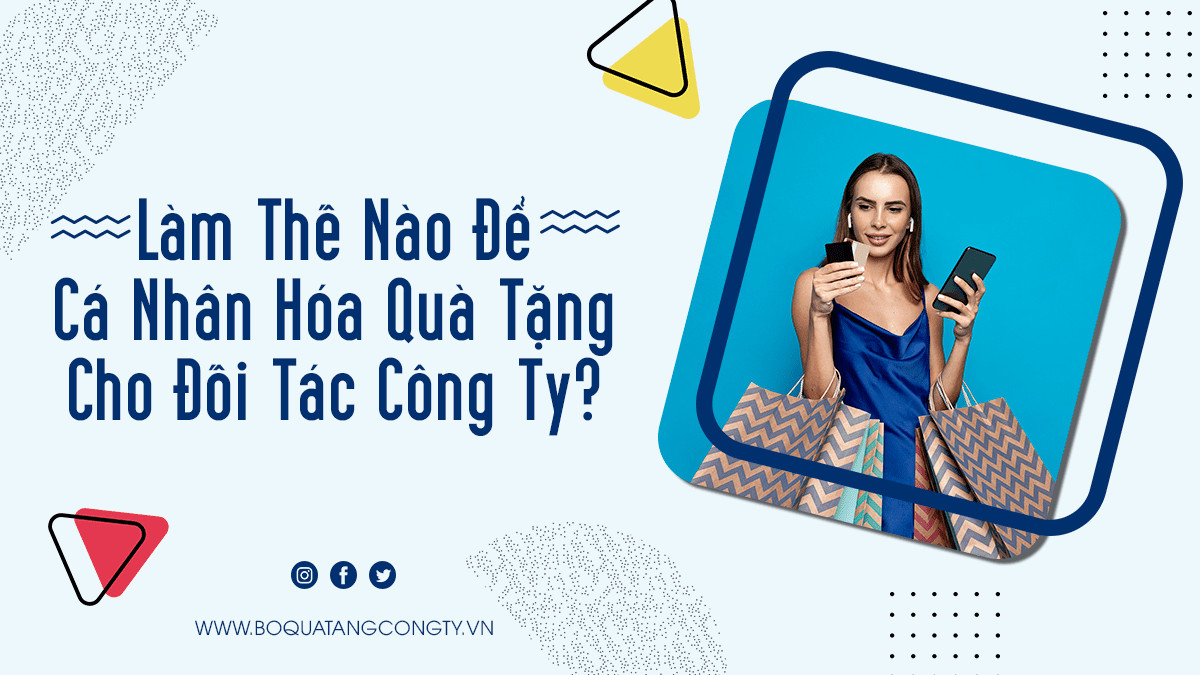 Làm Thế Nào Để Cá Nhân Hóa Quà Tặng Cho Đối Tác Công Ty?