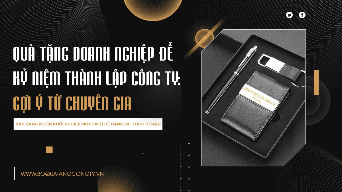 Quà Tặng Doanh Nghiệp Để Kỷ Niệm Thành Lập Công Ty: Gợi Ý Từ Chuyên Gia