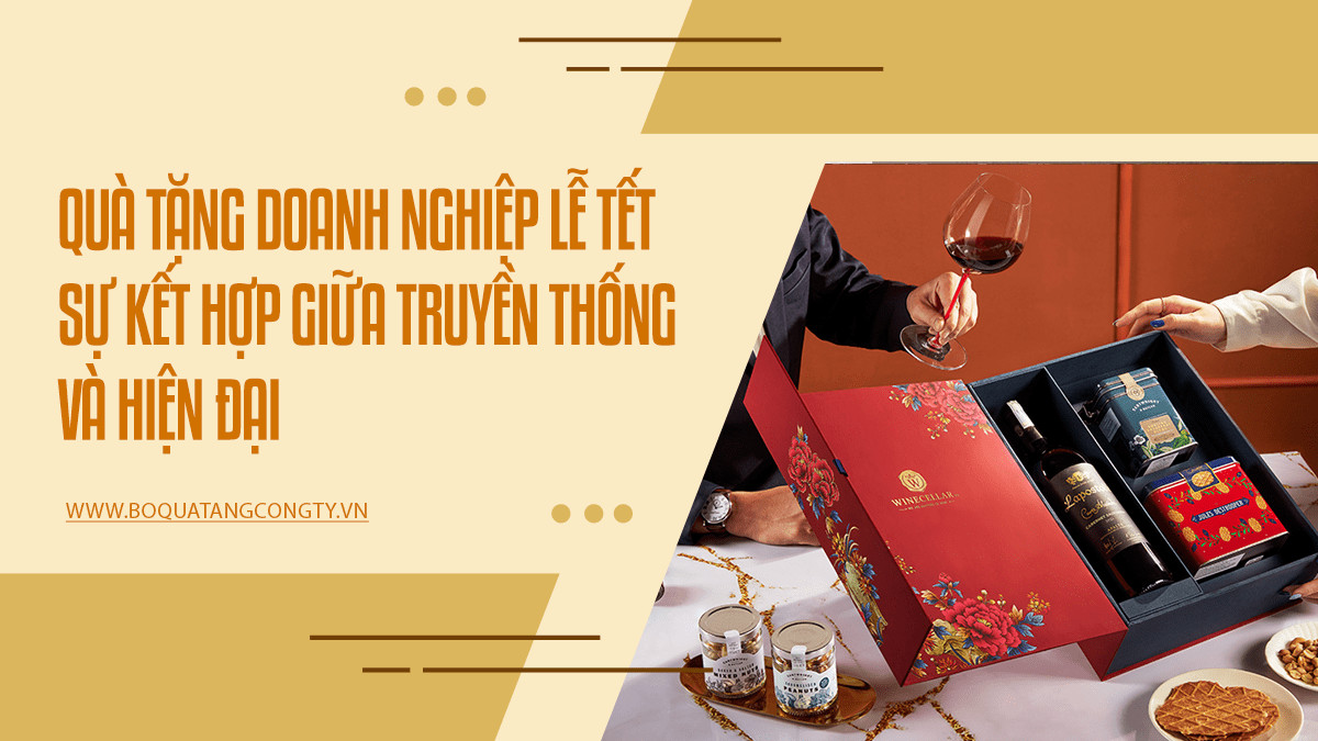 Quà Tặng Doanh Nghiệp Lễ Tết: Sự Kết Hợp Hoàn Hảo Giữa Truyền Thống Và Hiện Đại