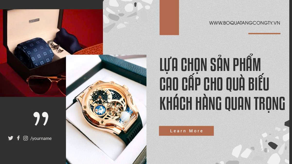Lựa chọn sản phẩm cao cấp cho quà biếu khách hàng quan trọng