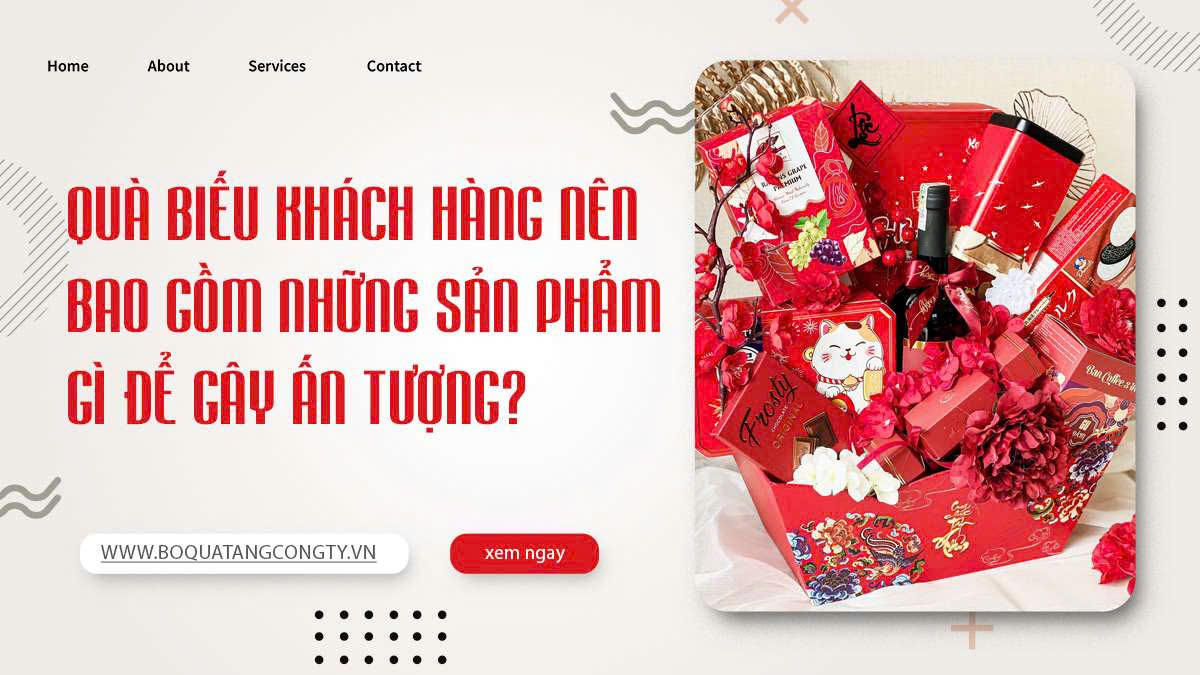 Quà biếu khách hàng nên bao gồm những sản phẩm gì để gây ấn tượng?