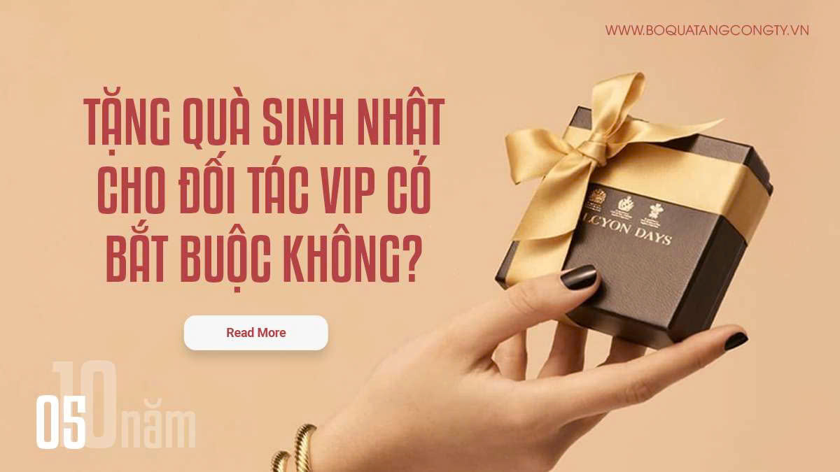 Tặng Quà Sinh Nhật Cho Đối Tác VIP Có Bắt Buộc Không?