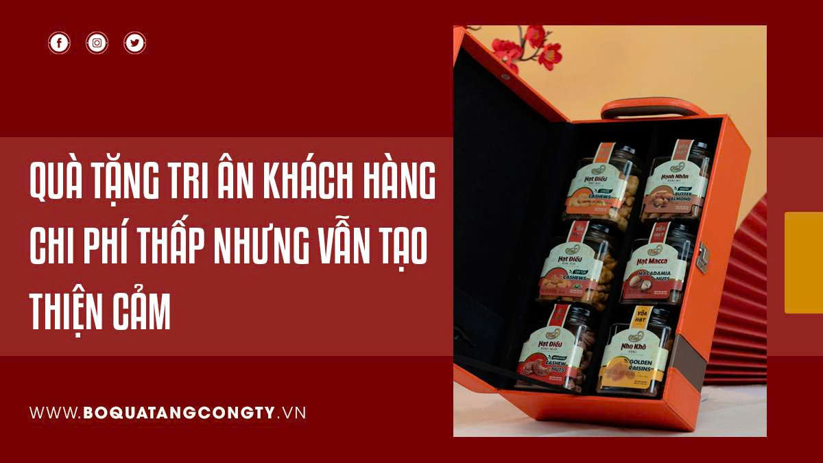 Quà Tặng Tri Ân Khách Hàng Chi Phí Thấp Nhưng Vẫn Tạo Thiện Cảm