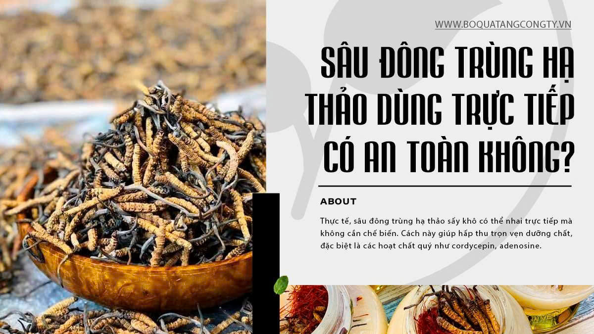 Sâu Đông Trùng Hạ Thảo Dùng Trực Tiếp Có An Toàn Không?