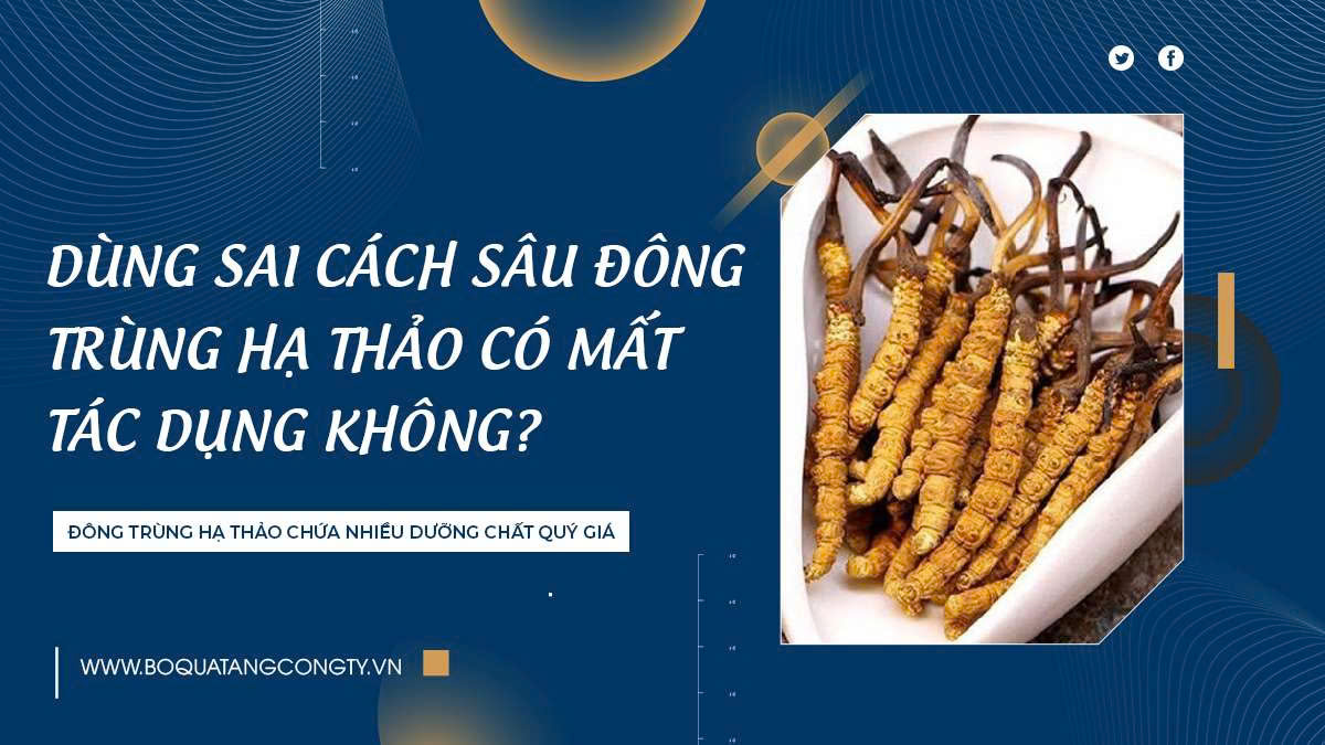 Dùng Sai Cách Sâu Đông Trùng Hạ Thảo Có Mất Tác Dụng Không?